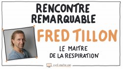 Vignette de Rencontre Remarquable avec Fred TILLON - Le maître de la respiration