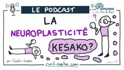 Vignette de [PODCAST] La neuroplasticit&eacute; : k&eacute;sako ?